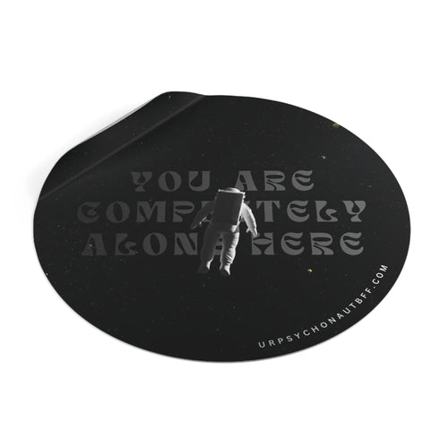 "You are completely alone here." Water-Resistant Sticker